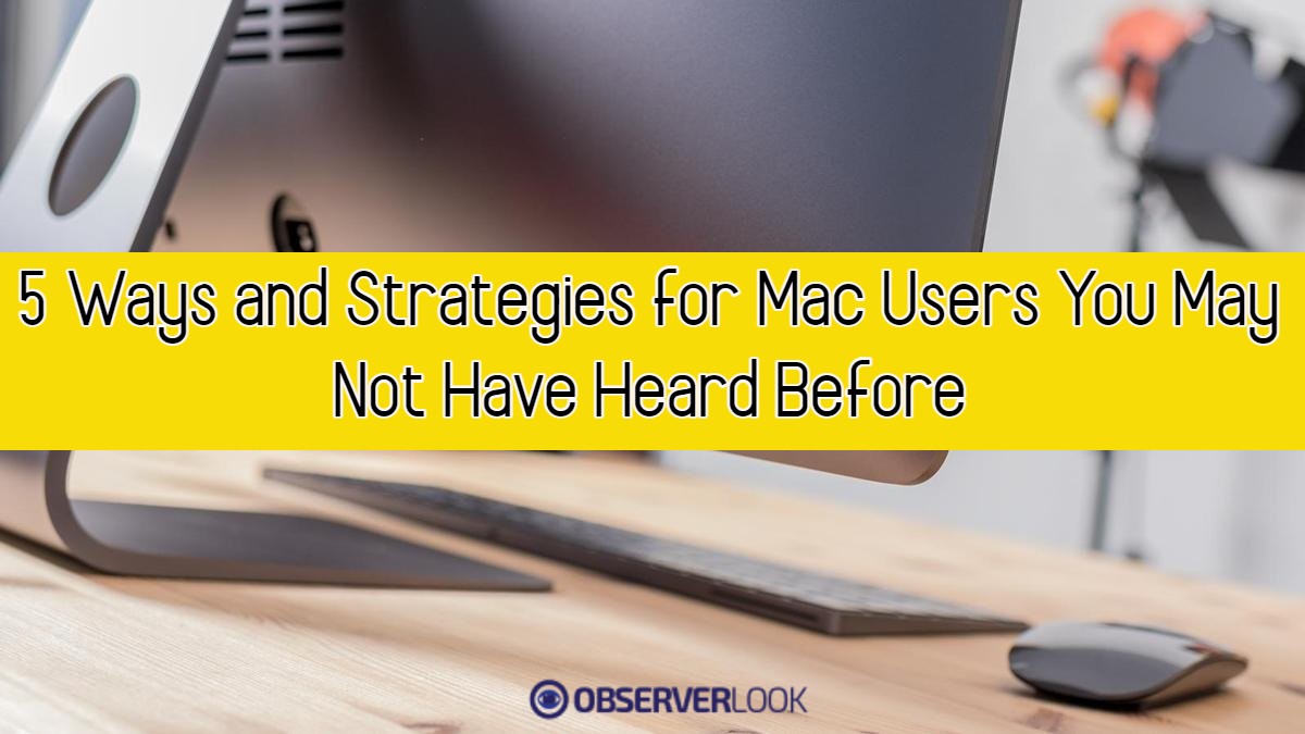 5 Ways and Strategies for Mac Users You May Not Have Heard Before