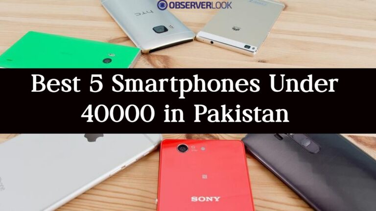 Best 5 Smartphones Under 40000 in Pakistan