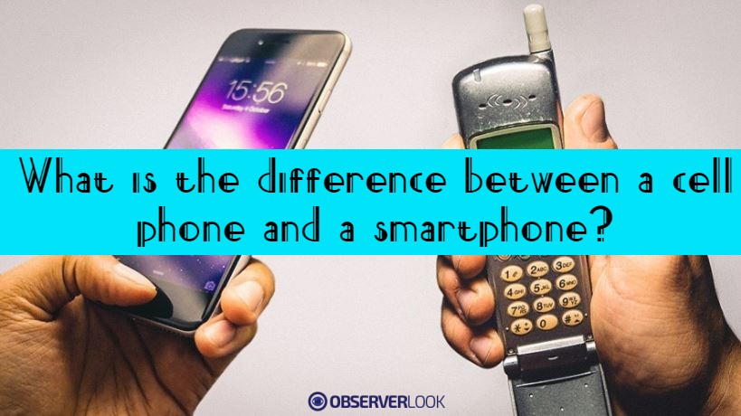 What is the difference between a cell phone and a smartphone?