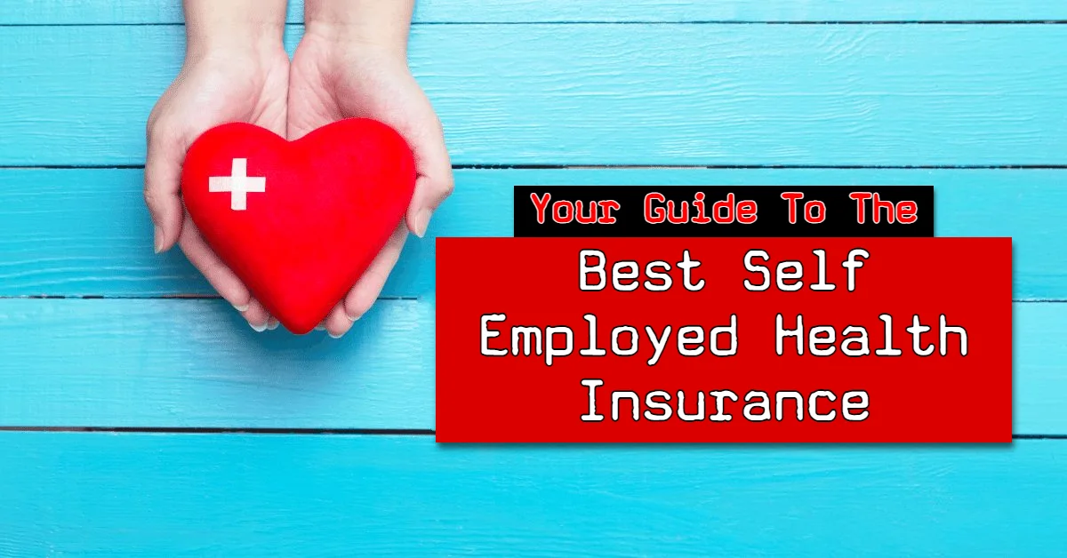 Your Guide To The Best Self Employed Health Insurance